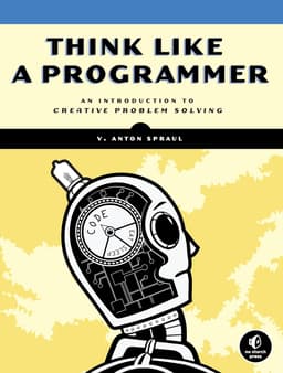 Think Like a Programmer. by V. Anton Spraul